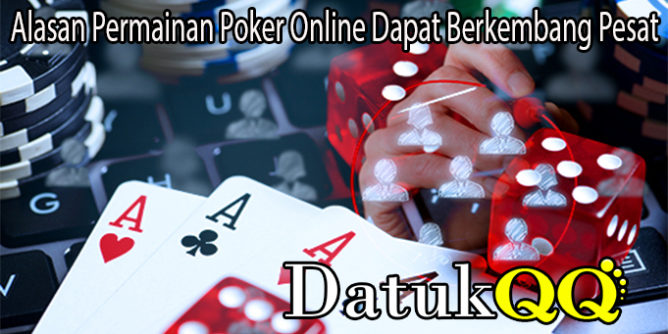 Alasan Permainan Poker Online Dapat Berkembang Pesat
