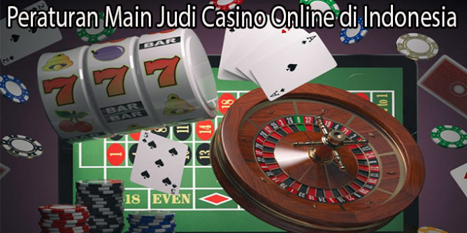 Peraturan Main Judi Casino Online di Indonesia