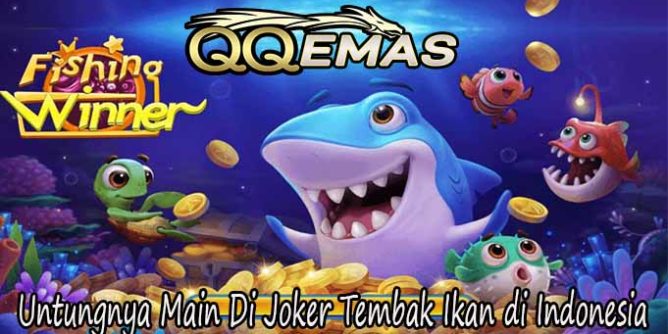 Untungnya Main Di Joker Tembak Ikan di Indonesia